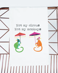 Not my Circus Tea Towel