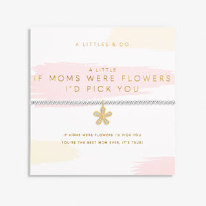 If Moms Were Flowers, I'd Pick You